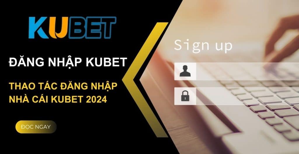 Đăng nhập kubet chính xác nhất