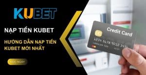 Nạp tiền kubet - Hướng dẫn nhanh