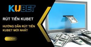 Rút tiền Kubet và hướng dẫn thực hiện