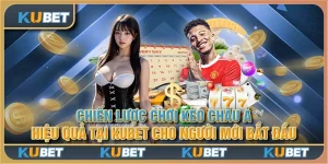 Chiến lược chơi kèo châu Á hiệu quả tại Kubet cho người mới bắt đầu