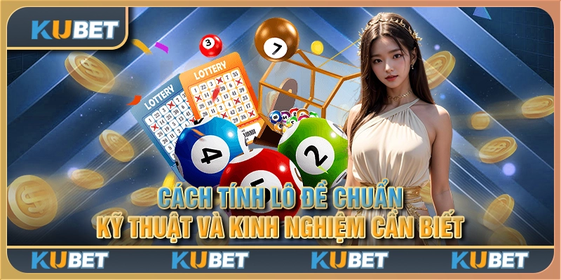 Cách tính lô đề chuẩn - Kỹ thuật và kinh nghiệm cần biết