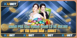 Khám phá các trang đánh lô đề online uy tín hàng đầu - Kubet