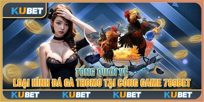 Tổng quan về loại hình đá gà thomo tại cổng game 789bet