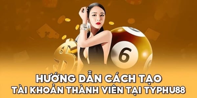 Chia sẻ chi tiết cách tạo tài khoản cá cược tại nhà cái Typhu88 biz