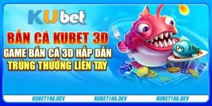 Bắn cá Kubet 3D